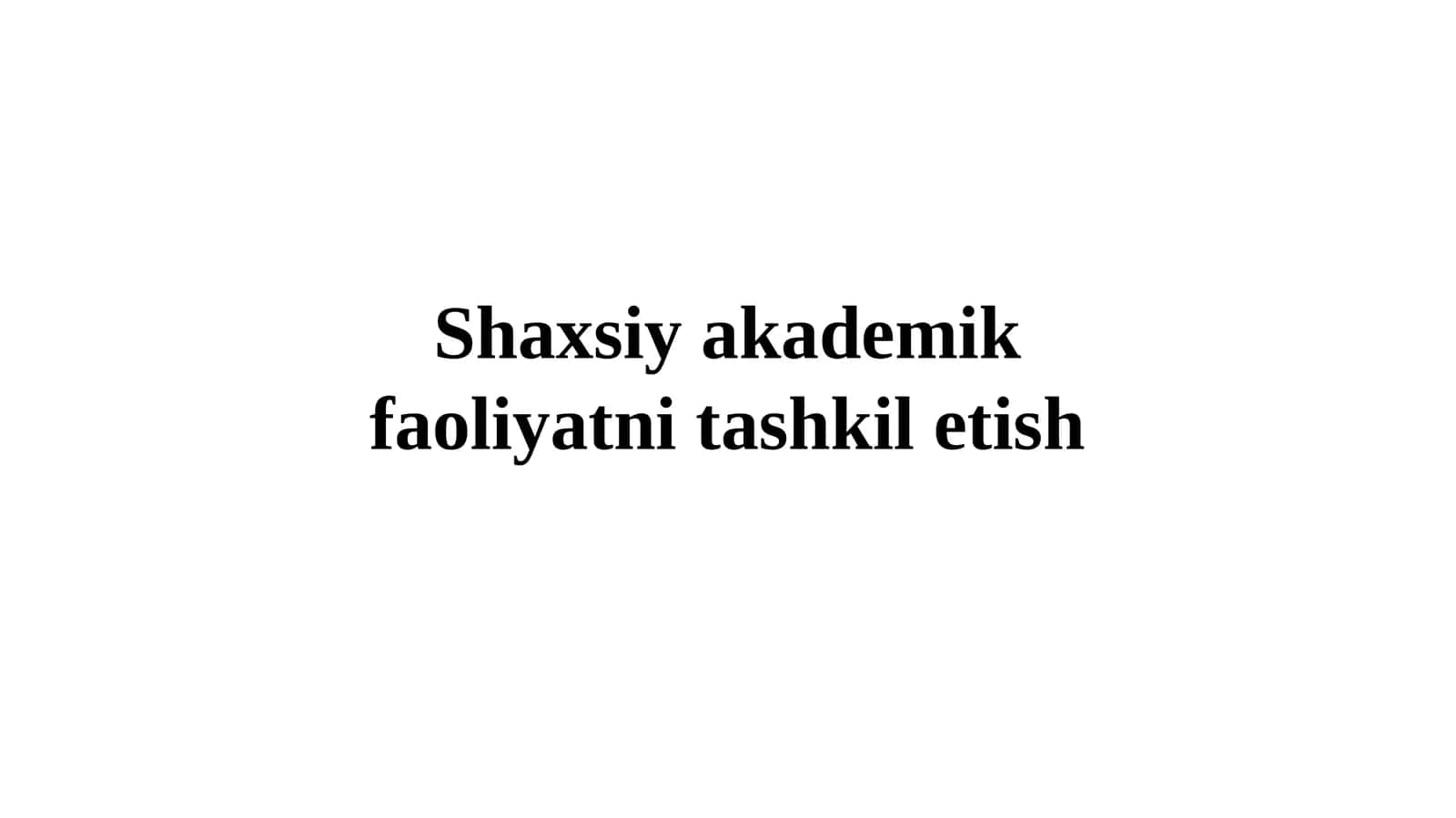 Shaxsiy akademik faoliyatni tashkil etish