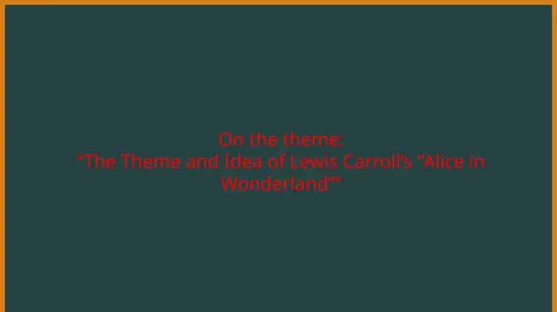 “The Theme and Idea of Lewis Carroll’s "Alice in Wonderland””