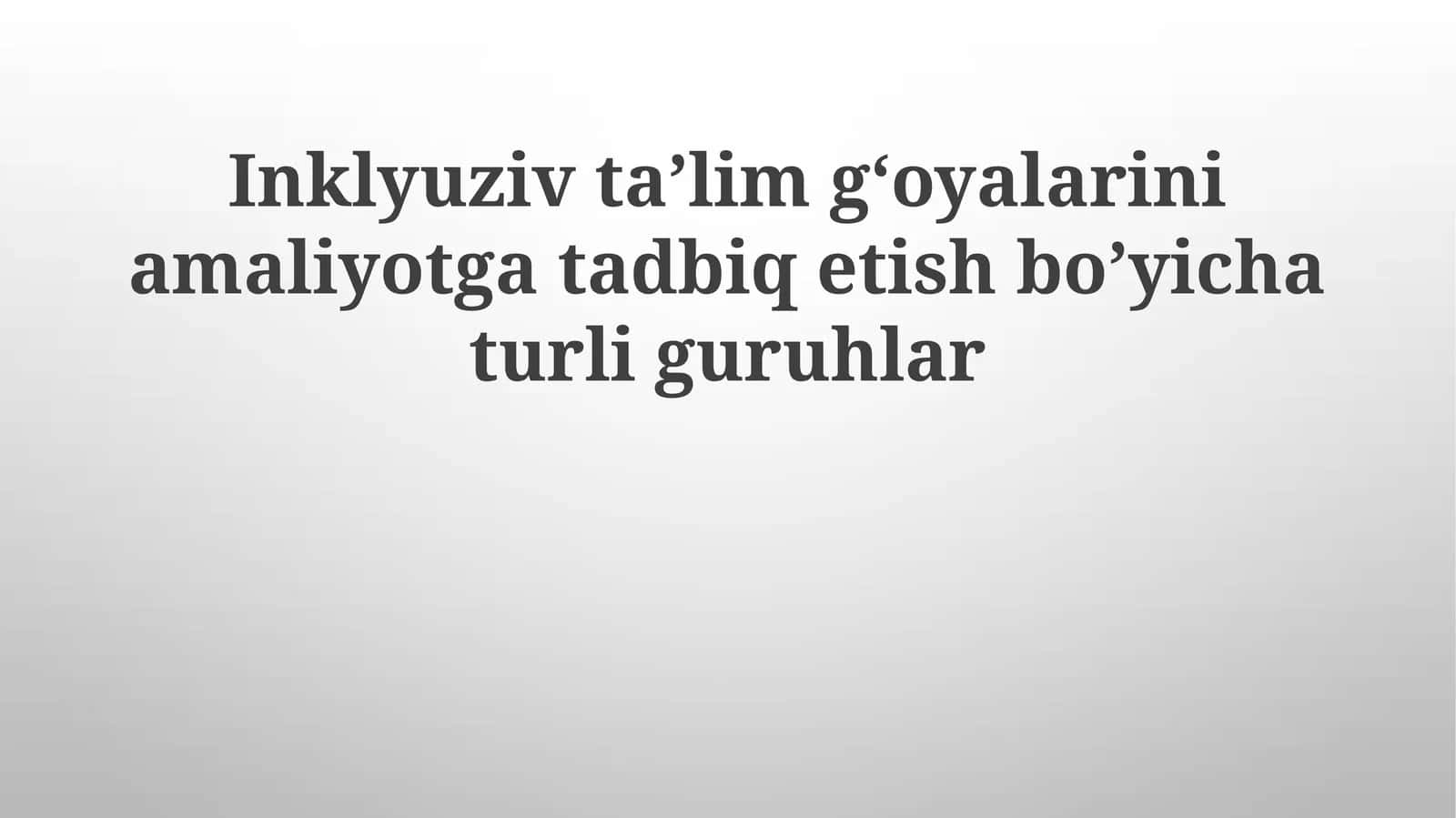 Inklyuziv ta'lim g'oyalarini amaliyotga tadbiq etish bo'yicha turli guruhlar