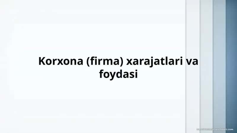 Korxona (firma) xarajatlari va foydasi