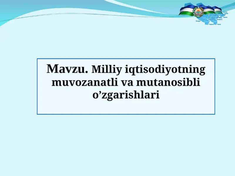 Milliy iqtisodiyotning muvozanatli va mutanosibli o’zgarishlari