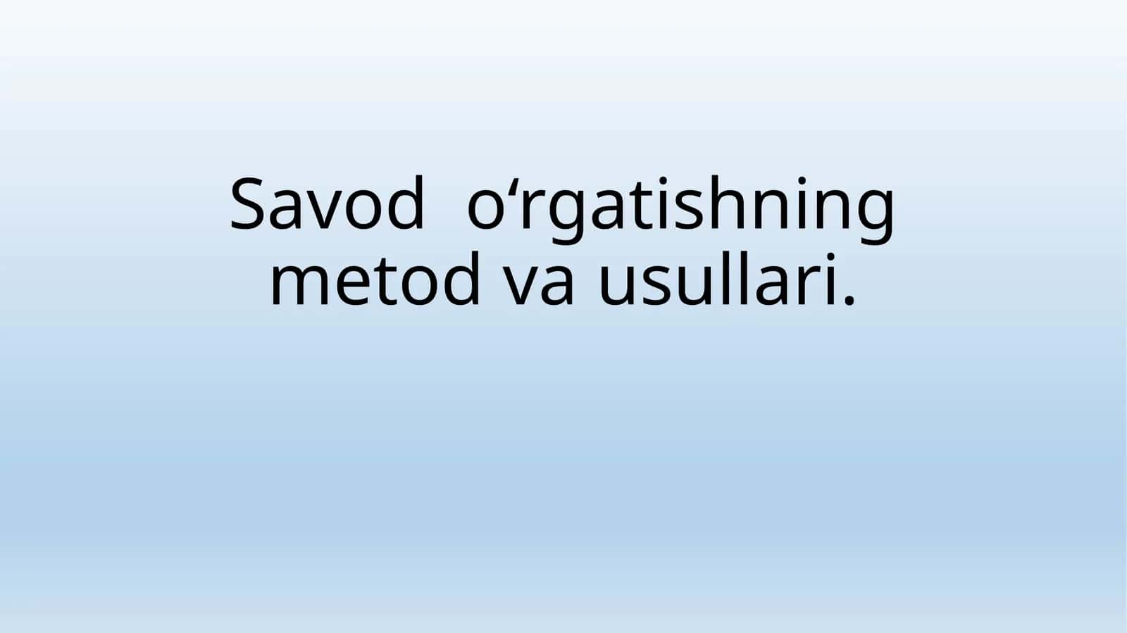 Savod o‘rgatishning metod va usullari