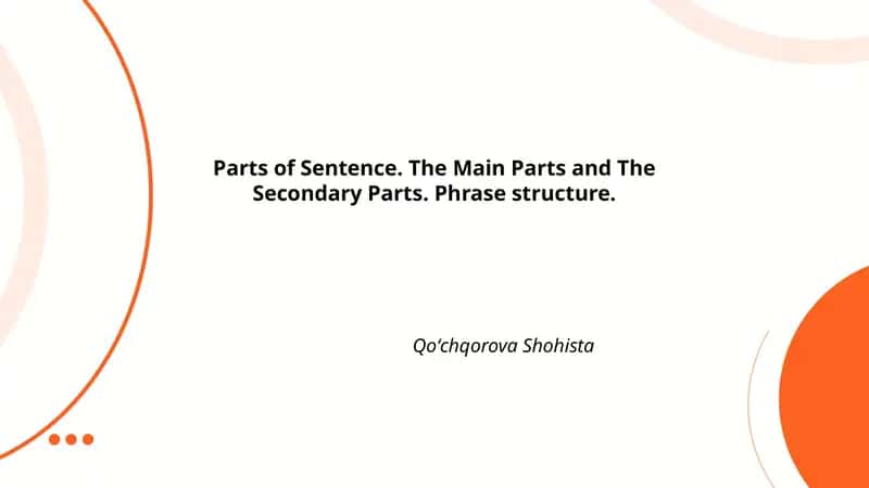Parts of Sentence. The Main Parts and The Secondary Parts. Phrase structure.