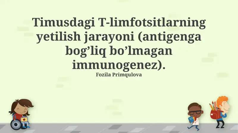 Timusdagi T-limfotsitlarning yetilish jarayoni (antigenga bog’liq bo’lmagan immunogenez)