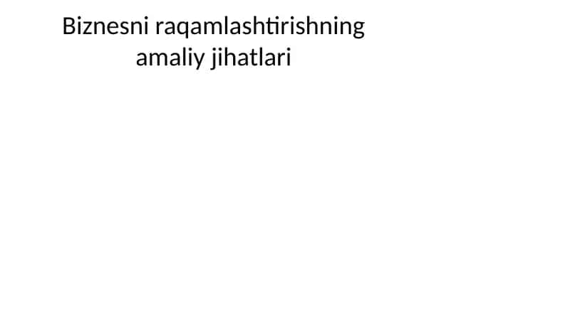 Biznesni raqamlashtirishning amaliy jihatlari