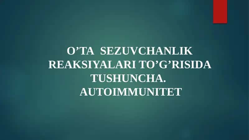 O’TASEZUVCHANLIK REAKSIYALARI TO’G’RISIDA TUSHUNCHA.AUTOIMMUNITET