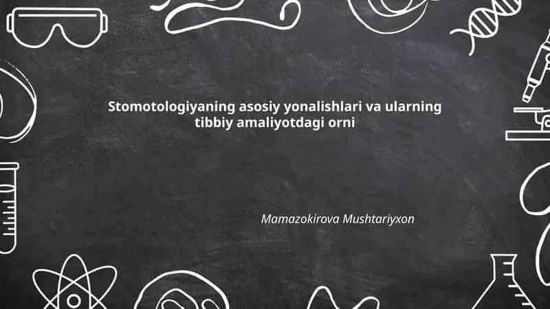 Stomotologiyaning asosiy yonalishlari va ularning tibbiy amaliyotdagi orni