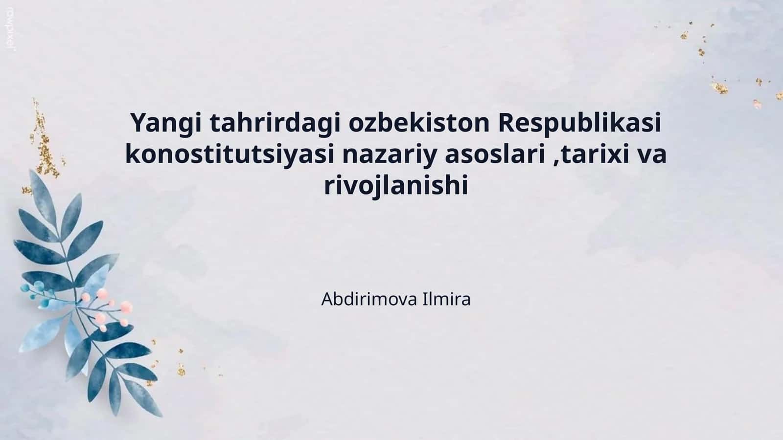 Yangi tahrirdagi ozbekiston Respublikasi konostitutsiyasi nazariy asoslari ,tarixi va rivojlanishi