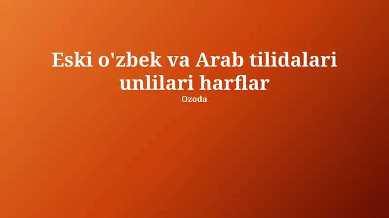 Qadimgi oʻzbek va arab tillarining unli tizimlari: qiyosiy tahlil