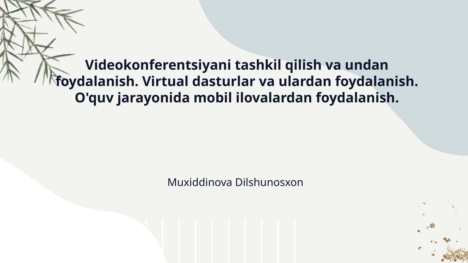 Videokonferentsiyani tashkil qilish va undan foydalanish. Virtual dasturlar va ulardan foydalanish. O'quv jarayonida mobil ilovalardan foydalanish.