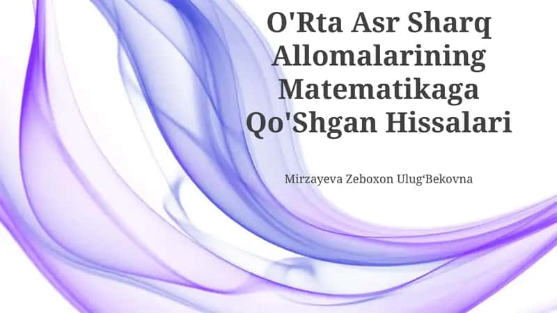 O'Rta Asr Sharq Allomalarining Matematikaga Qo'Shgan Hissalari