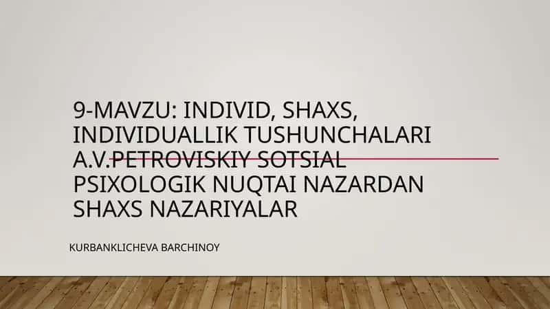 Individ, shaxs, individuallik tushunchalari A.V.Petroviskiy sotsial psixologik nuqtai nazardan shaxs nazariyalar