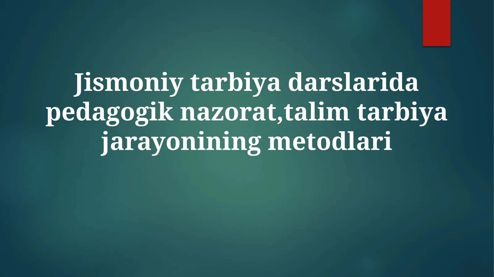 Jismoniytarbiyadarslaridapedagogiknazorat,talimtarbiyajarayoniningmetodlari