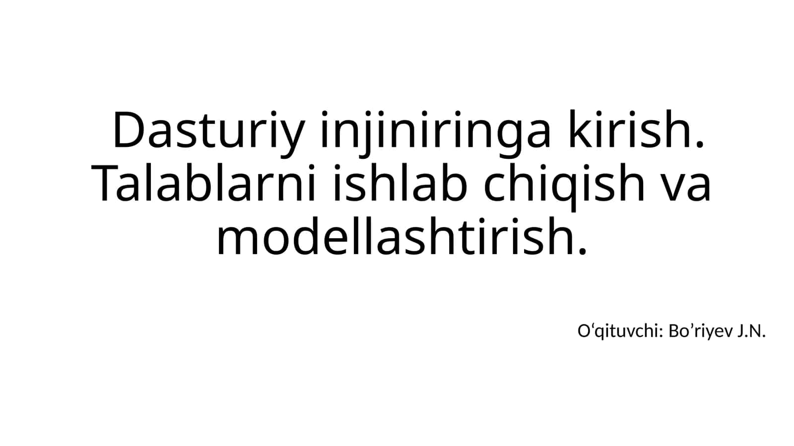 Dasturiy injiniringa kirish. Talablarni ishlab chiqish va modellashtirish