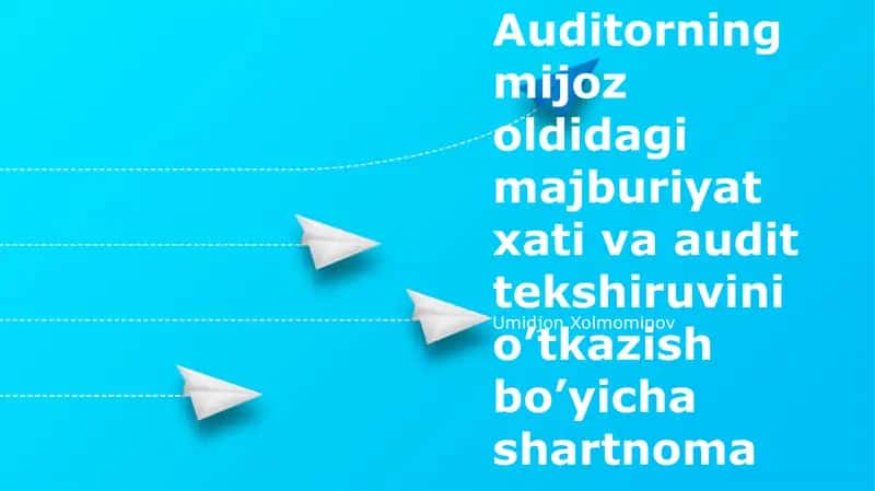Auditorning mijoz oldidagi majburiyat xati va audit tekshiruvini o’tkazish bo’yicha shartnoma