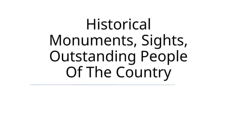 Historical Monuments, Sights, Outstanding People Of The Country