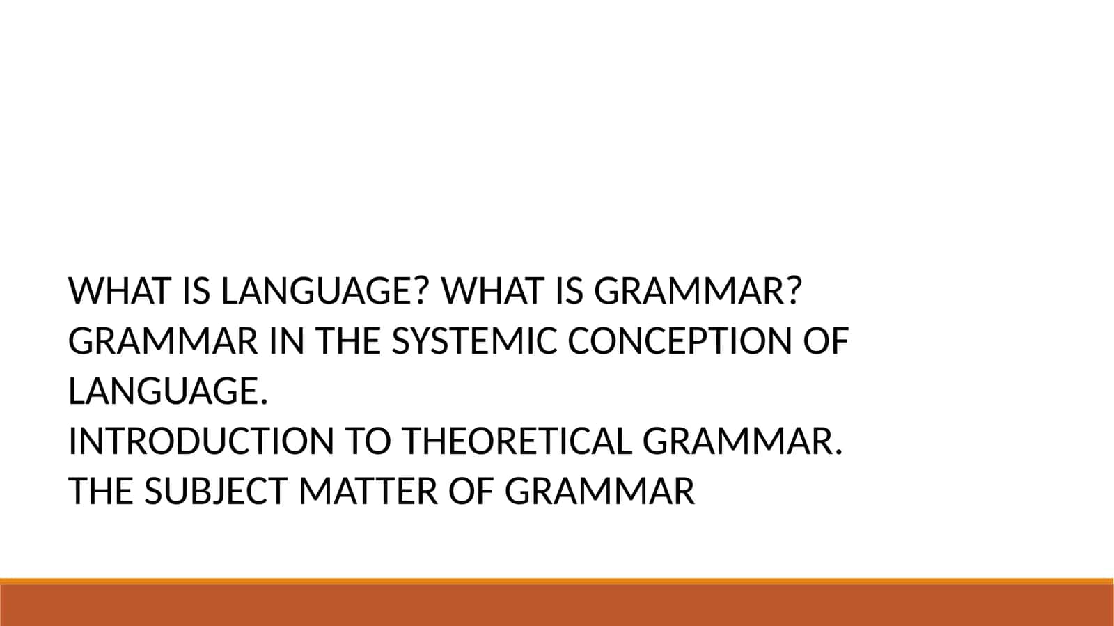 WHAT IS LANGUAGE? WHAT IS GRAMMAR?