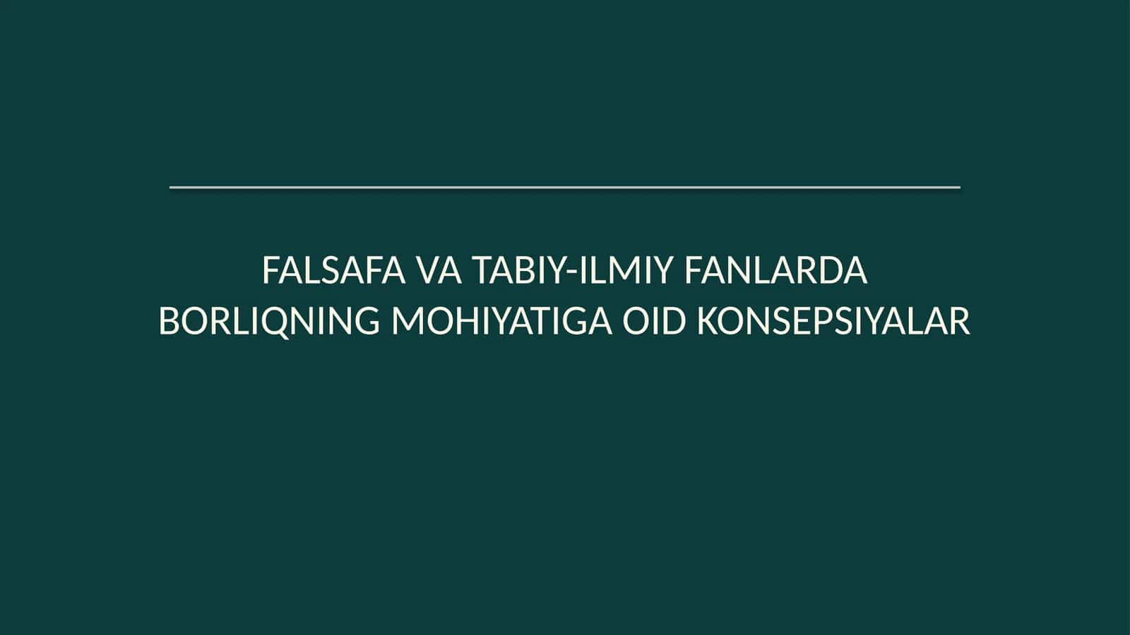 Falsafa va tabiiy-ilmiy fanlarda borliqning mohiyatiga oid konsepsiyalar