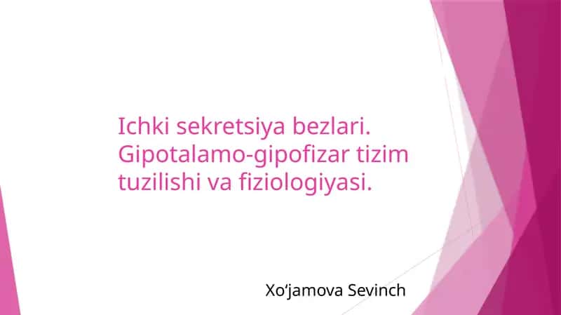 Ichkisekretsiyabezlari.Gipotalamo-gipofizartizimtuzilishivafiziologiyasi