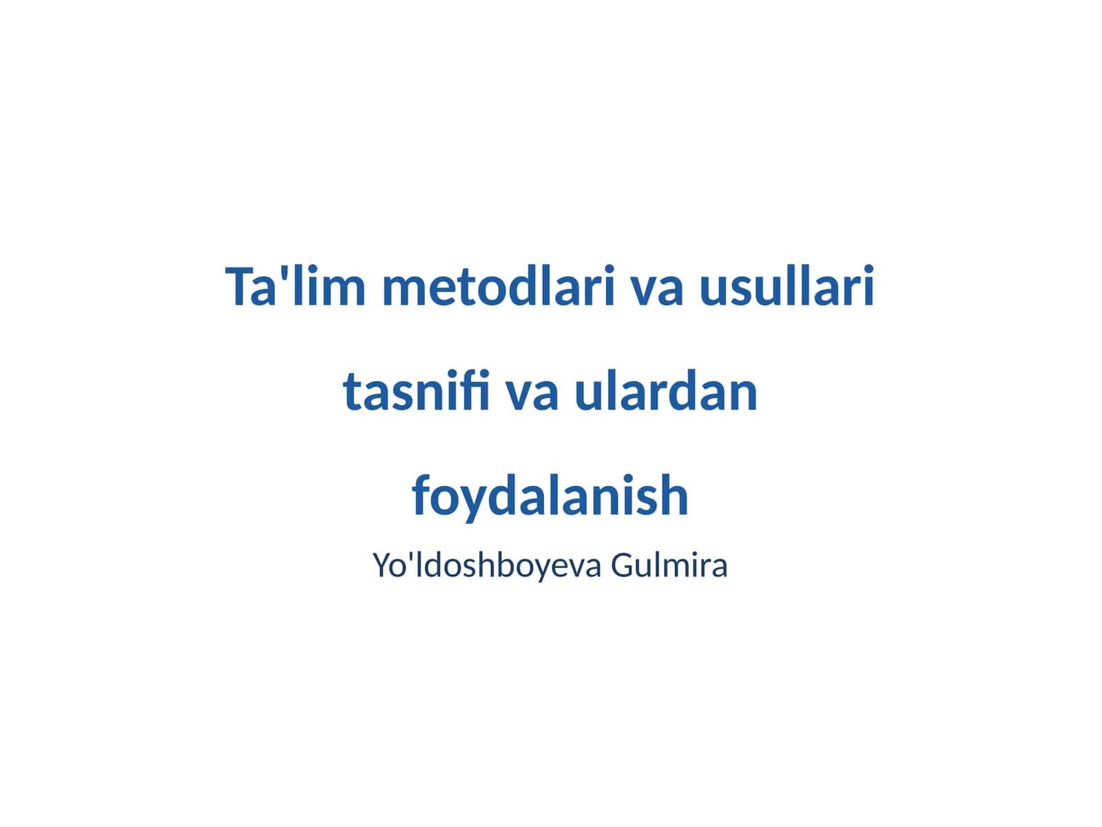 Ta'lim metodlari va usullari tasnifi va ulardan foydalanish
