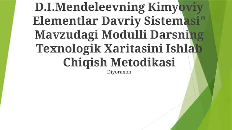 "Davriy Qonun Va D.I.Mendeleevning Kimyoviy Elementlar Davriy Sistemasi" Mavzudagi Modulli Darsning Texnologik Xaritasini Ishlab Chiqish Metodikasi