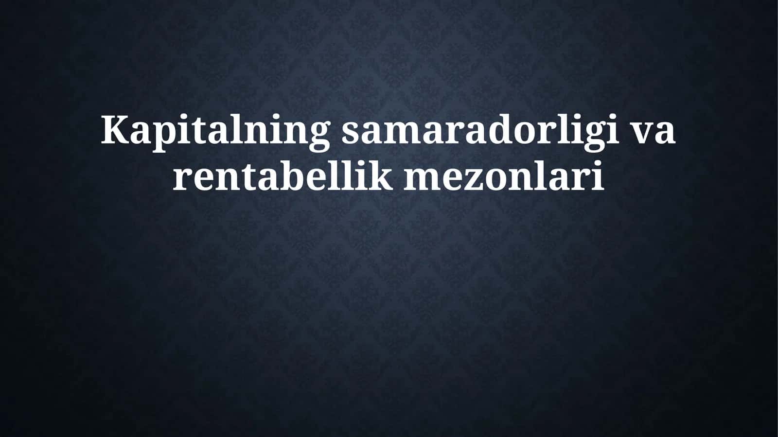 Kapitalning samaradorligi va rentabellik mezonlari