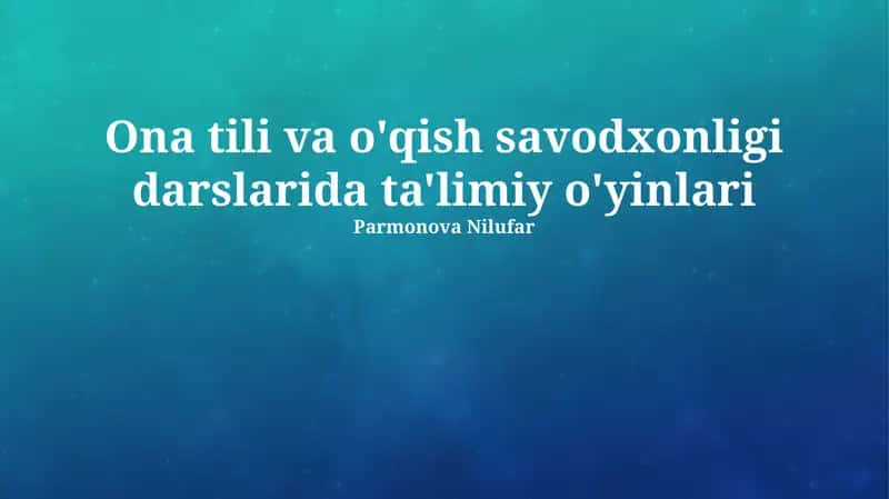 Ona tili va o'qish savodxonligi darslarida ta'limiy o'yinlari