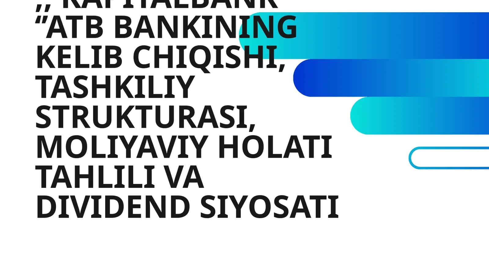 ‘’ KAPITALBANK ‘’ATB BANKINING KELIB CHIQISHI, TASHKILIY STRUKTURASI, MOLIYAVIY HOLATI TAHLILI VA DIVIDEND SIYOSATI