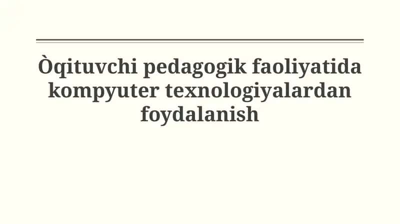 Òqituvchi pedagogik faoliyatida kompyutertexnologiyalardanfoydalanish