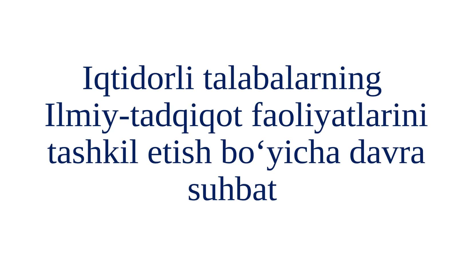 Iqtidorli talabalarning Ilmiy-tadqiqot faoliyatlarini tashkil etish bo‘yichad davrasu