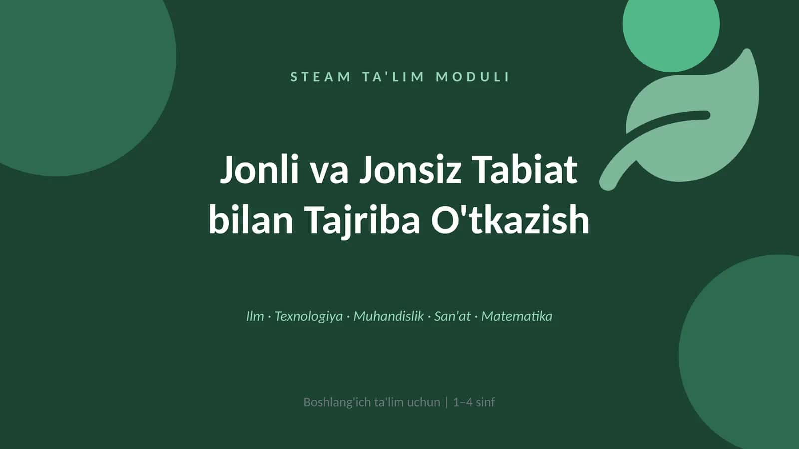 Jonli va jonsiz tabiat bilan tajriba o‘tkazish – STEAM ta’lim moduli sifatida