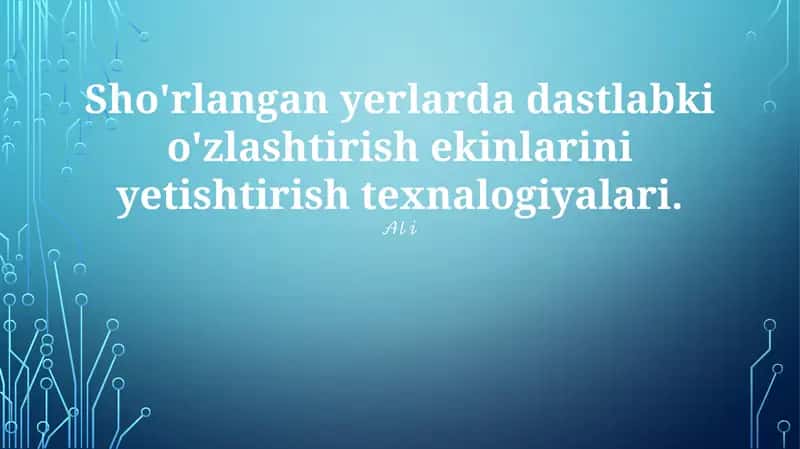 Sho'rlangan yerlarda dastlabki o'zlashtirish ekinlarini yetishtirish texnalogiyalari