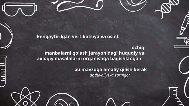 kengaytirilgan vertikatsiya va osint ochiq manbalarni qolash jarayonidagi huquqiy va axloqiy masalalarni organishga bagishlangan bu mavzu