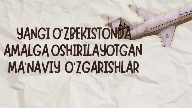 YANGI O'ZBEKISTONDA AMALGA OSHIRILAYOTGAN MA'NAVIY O'ZGARISHLAR