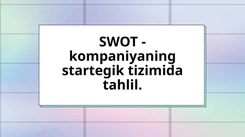 SWOT - kompaniyaning startegik tizimida tahlil