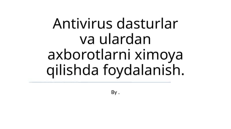 Antivirus dasturlar va ulardan axborotlarni ximoya qilishda foydalanish