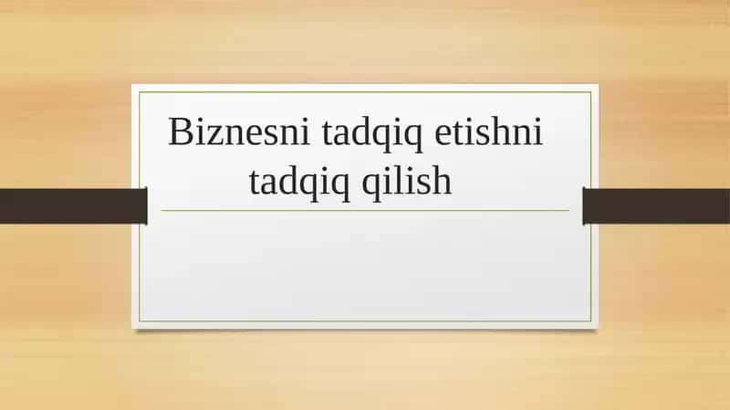 Biznesni tadqiqetishni tadqiqqilish