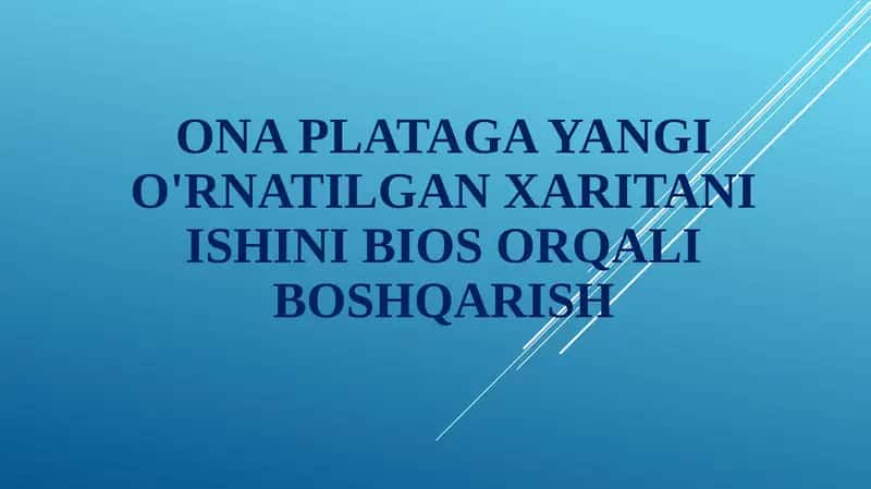 Ona plataga yangi o'rnatilgan xaritani ishini BIOS orqali boshqarish