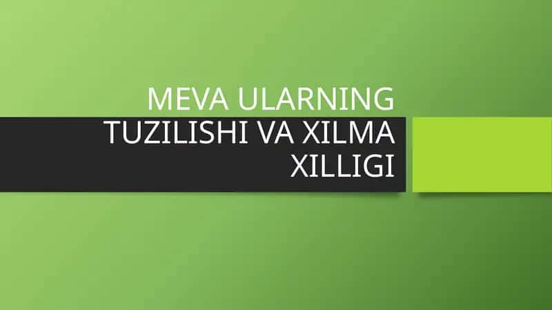 MEVA ULARNING TUZILISHI VA XILMA XILLIGI