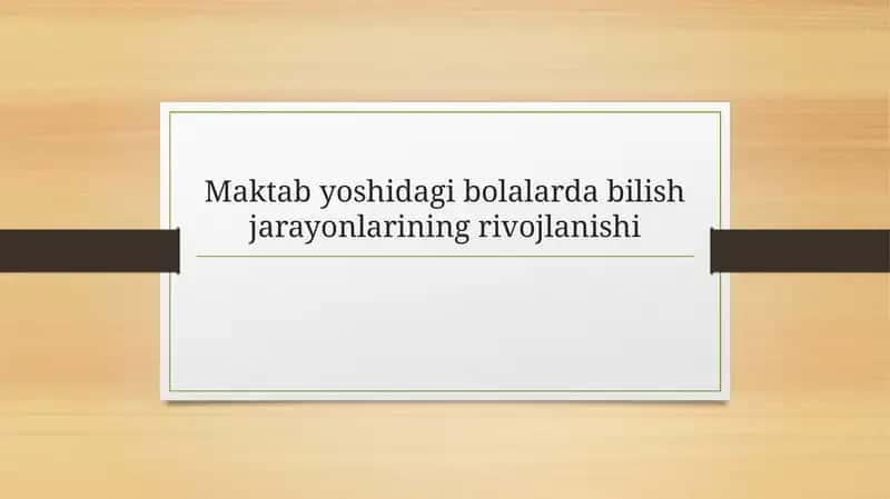 Maktabyoshidagi Bolalar Bilish Jarayonlari