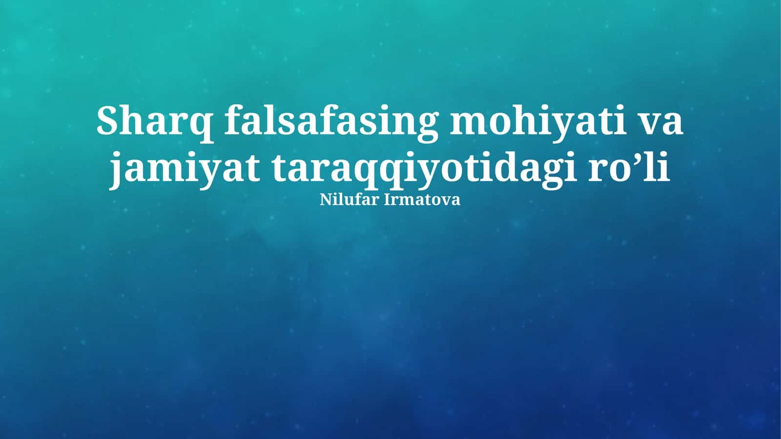 Sharq falsafasing mohiyati va jamiyat taraqqiyotidagi ro’li