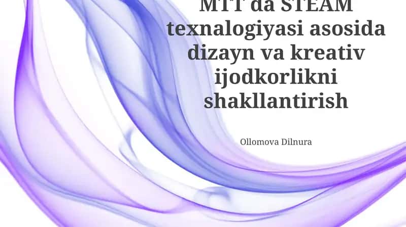 STEAM texnalogiyasi asosida dizayn va kreativ ijodkorlikni shakllantirish