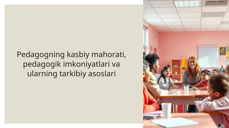 Pedagogning kasbiy mahorati, pedagogik imkoniyatlari va ularning tarkibiy asoslari
