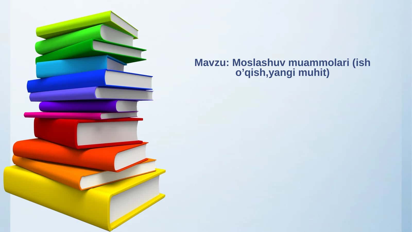 Moslashuv muammolari (ish o’qish,yangi muhit)