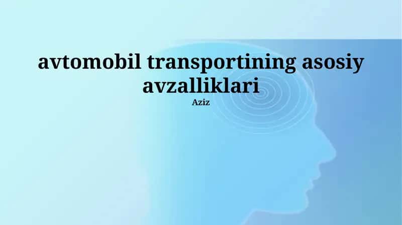Avtomobil transportining asosiy avzalliklari