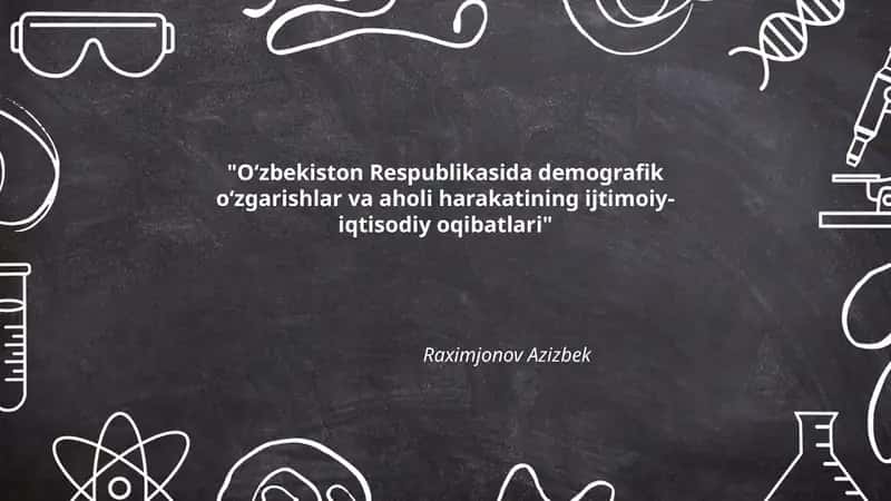 O‘zbekiston Respublikasida demografik o‘zgarishlar va aholi harakatining ijtimoiy-iqtisodiy oqibatlari