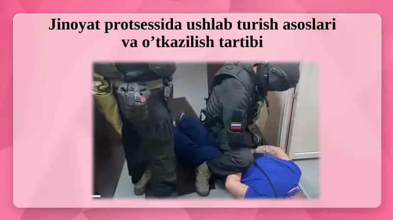 Jinoyat proksessida ushlab turish asoslari va o'tkazilish tartibi
