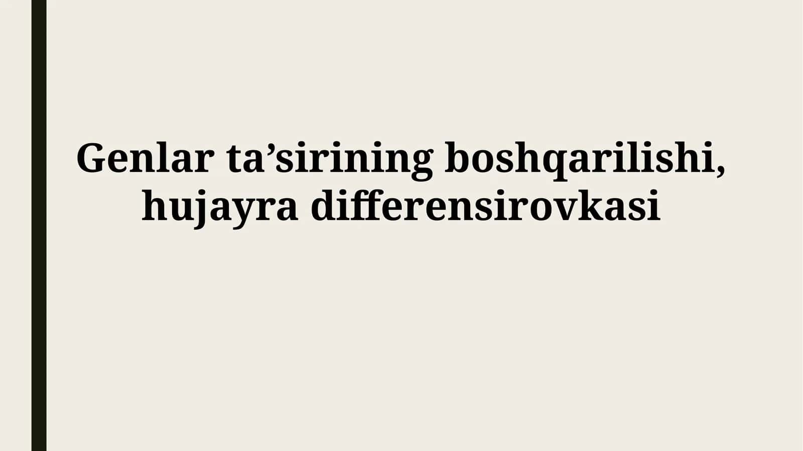 Genlar ta’sirining boshqarilishi,hujayradifferensirovkasi