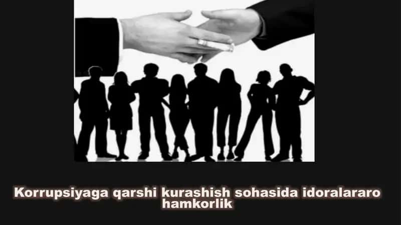 Korrupsiyaga qarshi kurashish sohasida idoralar arohamkorlik