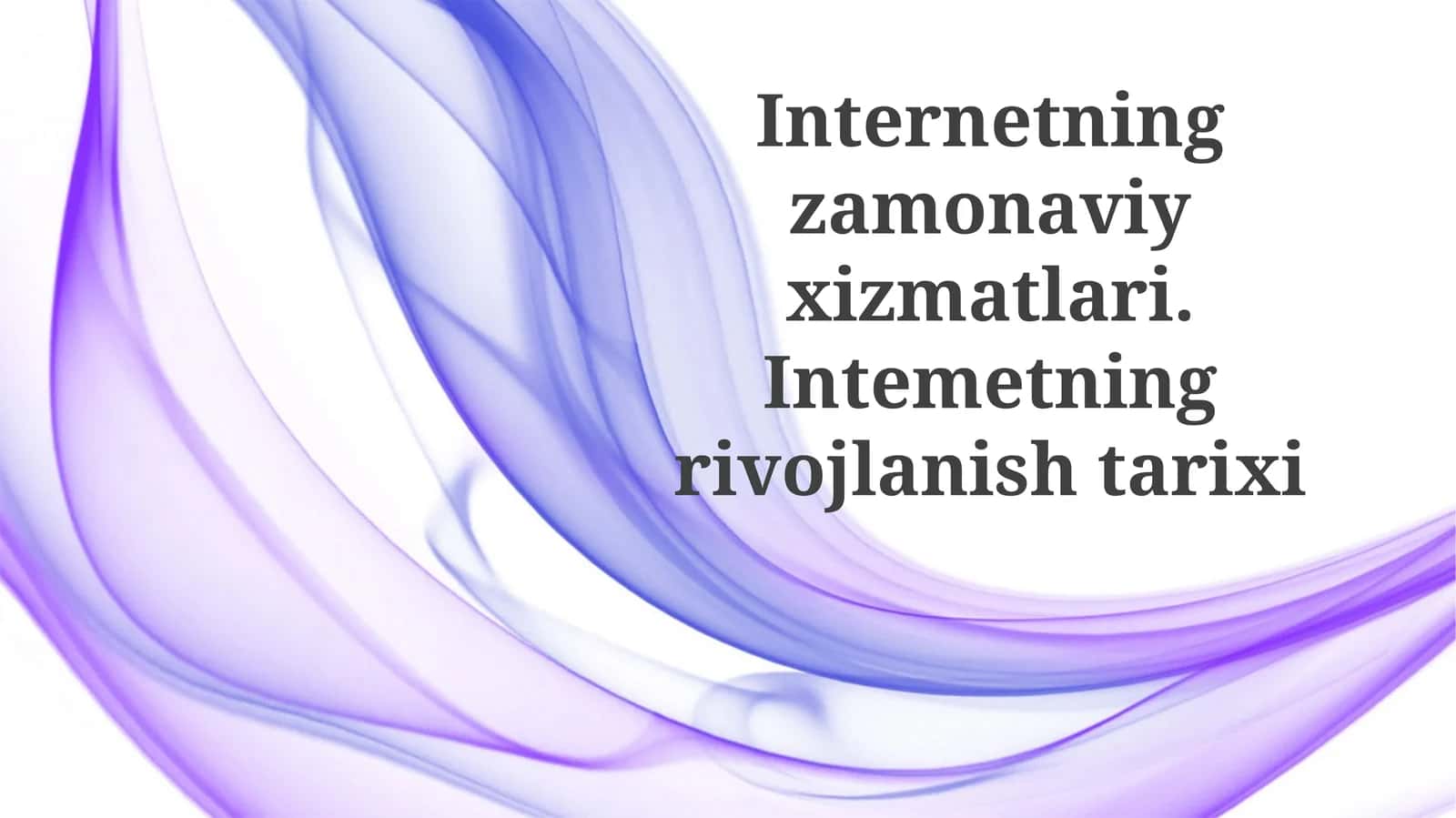 Internetning zamonaviy xizmatlari. Internetning rivojlanish tarixi